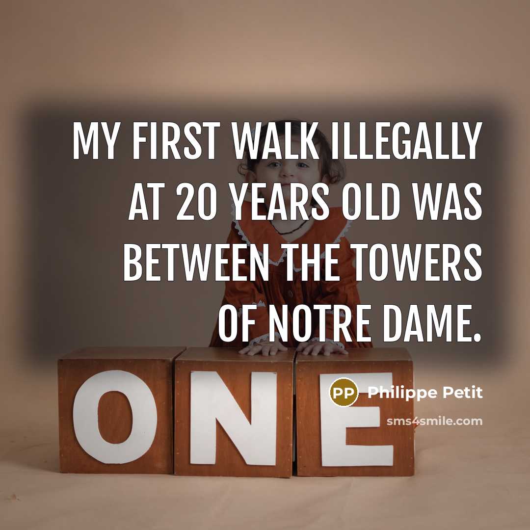 “My first walk illegally at 20 years old was between the towers of Notre Dame.” quote by Philippe Petit