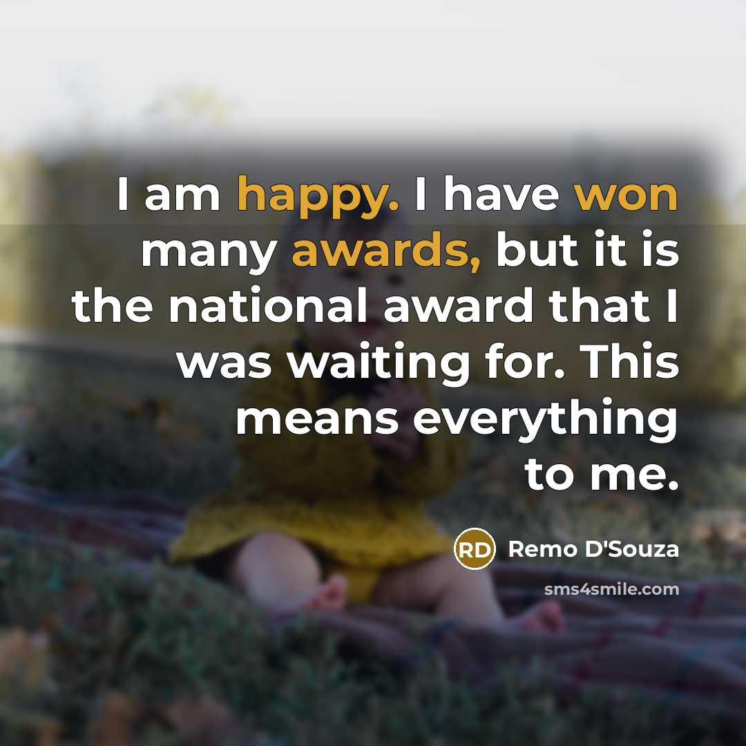 “I am happy. I have won many awards, but it is the national award that I was waiting for. This means everything to me.” quote by Remo D'Souza