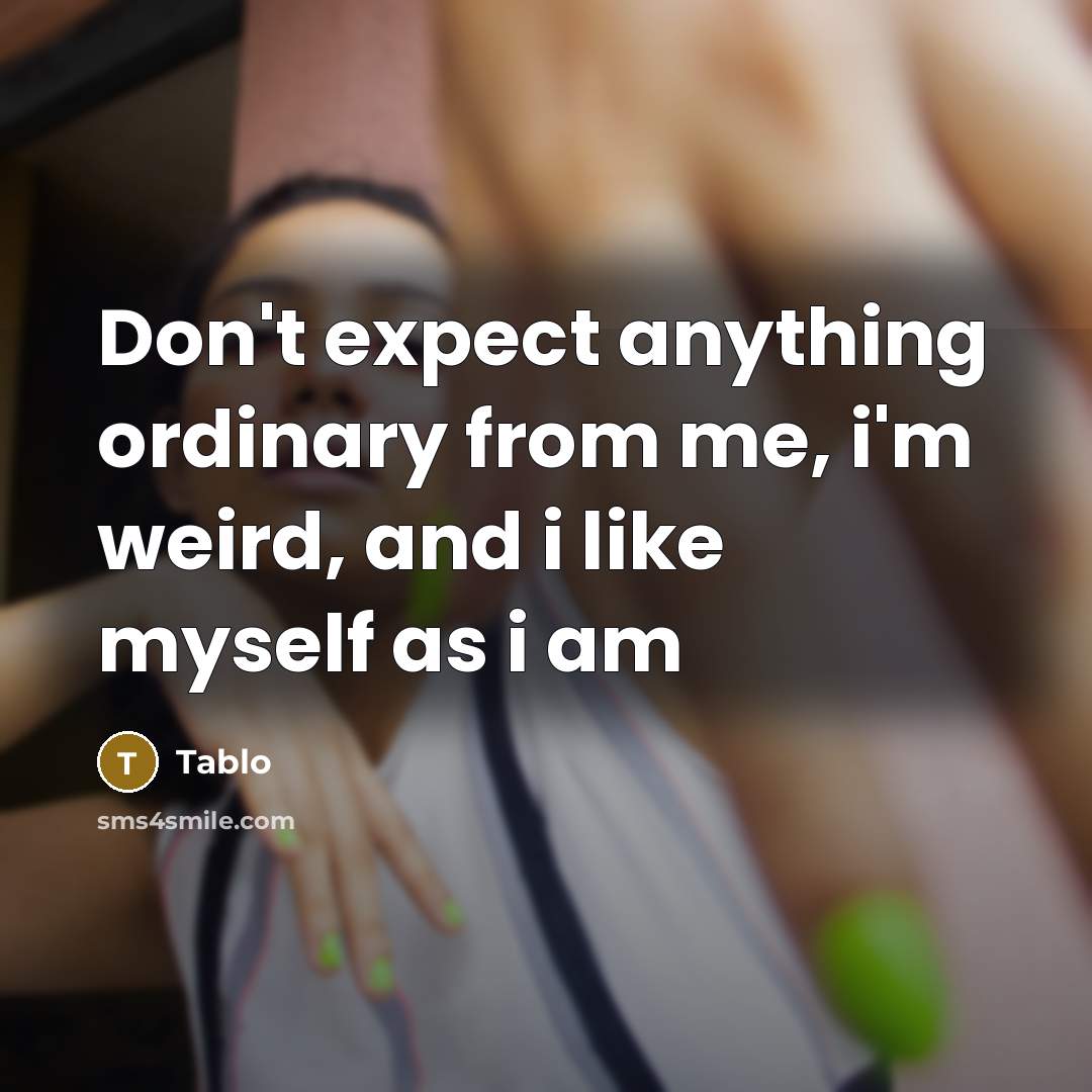 “Don't expect anything ordinary from me, i'm weird, and i like myself as i am” quote by Tablo