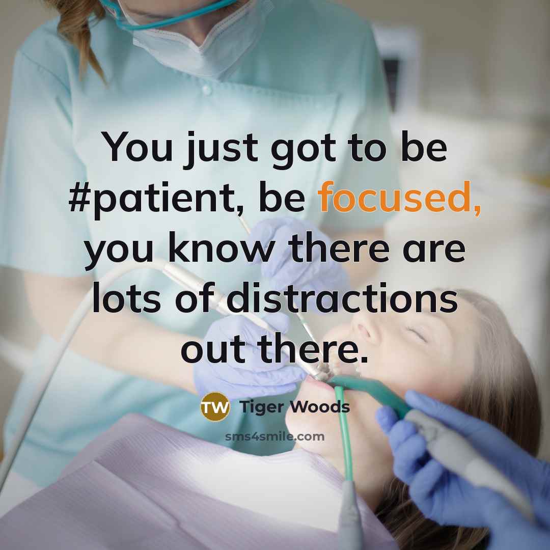 “You just got to be #patient, be focused, you know there are lots of distractions out there.” quote by Tiger Woods