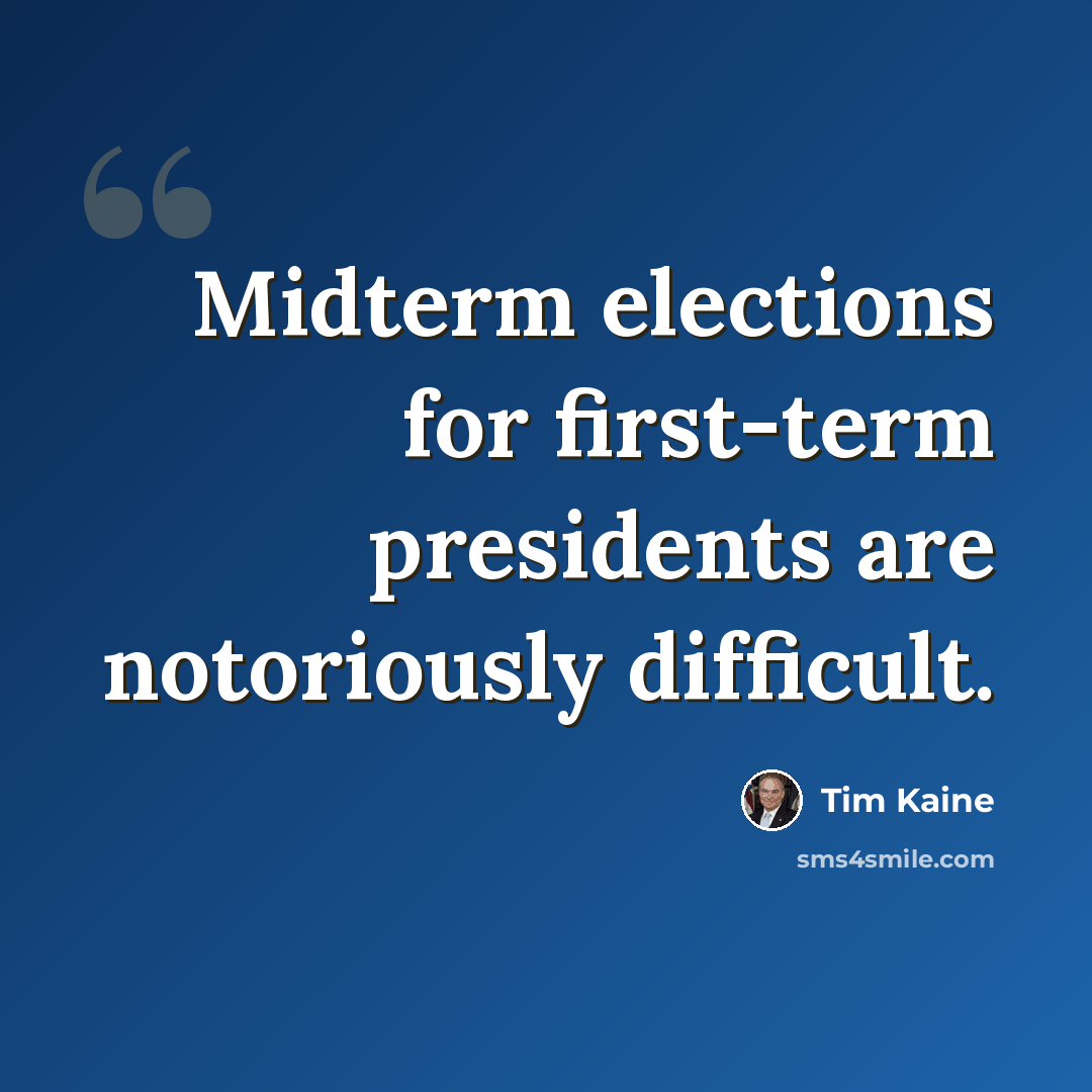 “Midterm elections for first-term presidents are notoriously difficult.” quote by Tim Kaine