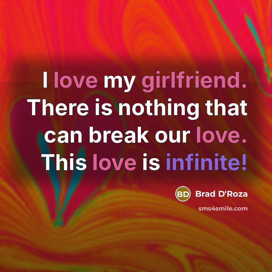 “I love my girlfriend. There is nothing that can break our love. This love is infinite!” quote by Brad D'Roza