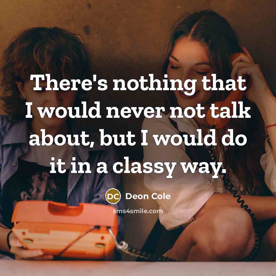 “There's nothing that I would never not talk about, but I would do it in a classy way.” quote by Deon Cole