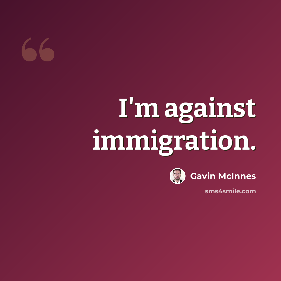 “I'm against immigration.” quote by Gavin McInnes