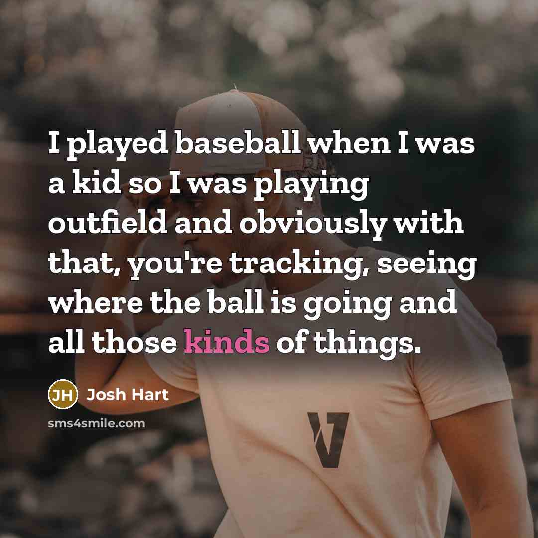 “I played baseball when I was a kid so I was playing outfield and obviously with that, you're tracking, seeing where the ball is going and all those kinds of things.” quote by Josh Hart