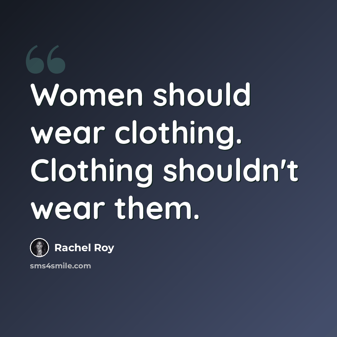 “Women should wear clothing. Clothing shouldn't wear them.” quote by Rachel Roy