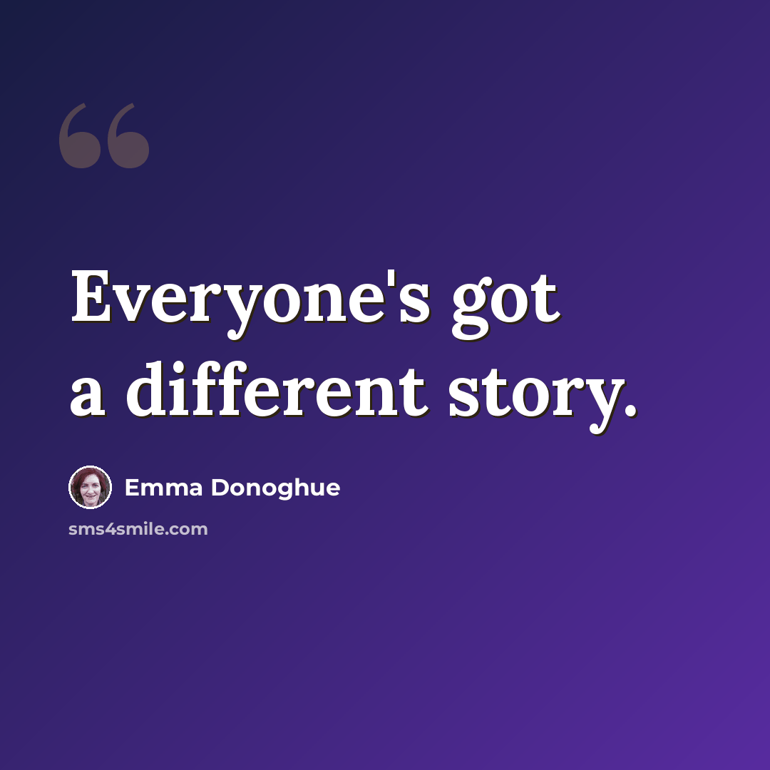 “Everyone's got a different story.” quote by Emma Donoghue