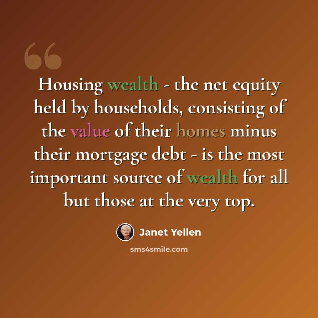 “Housing wealth - the net equity held by households, consisting of the value of their homes minus their mortgage debt - is the most important source of wealth for all but those at the very top.” quote by Janet Yellen