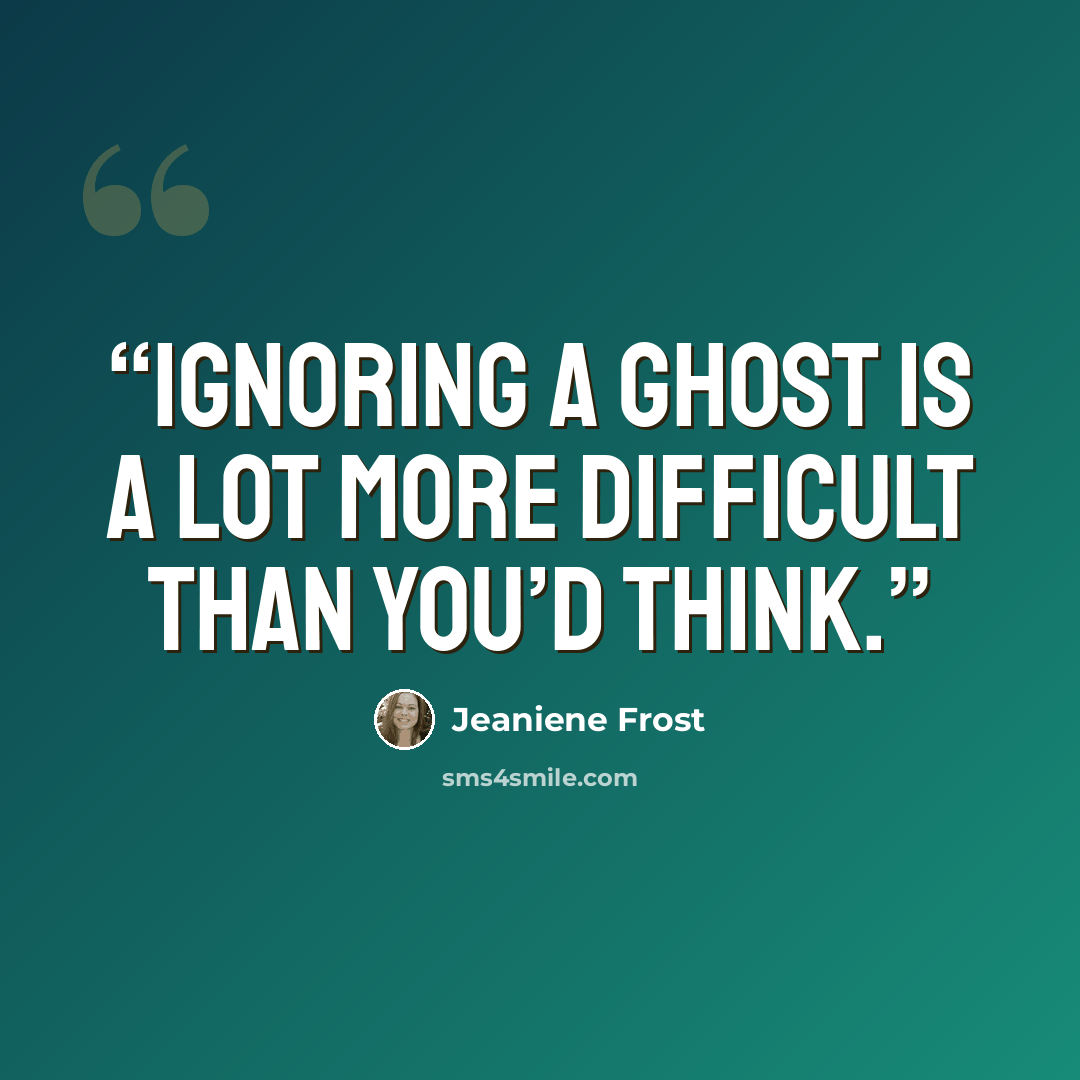 “Ignoring a ghost is a lot more difficult than you’d think.” quote by Jeaniene Frost