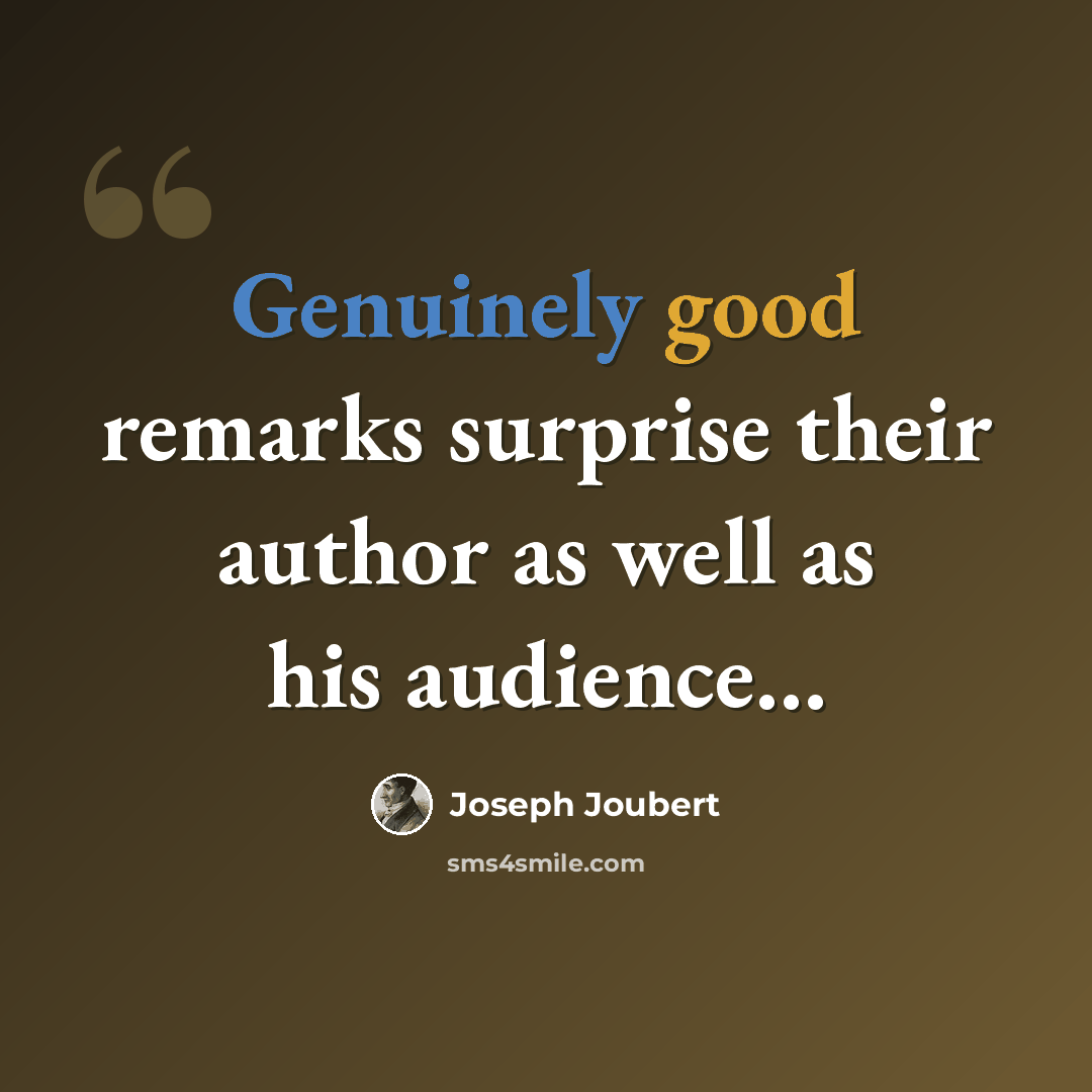 “Genuinely good remarks surprise their author as well as his audience…” quote by Joseph Joubert
