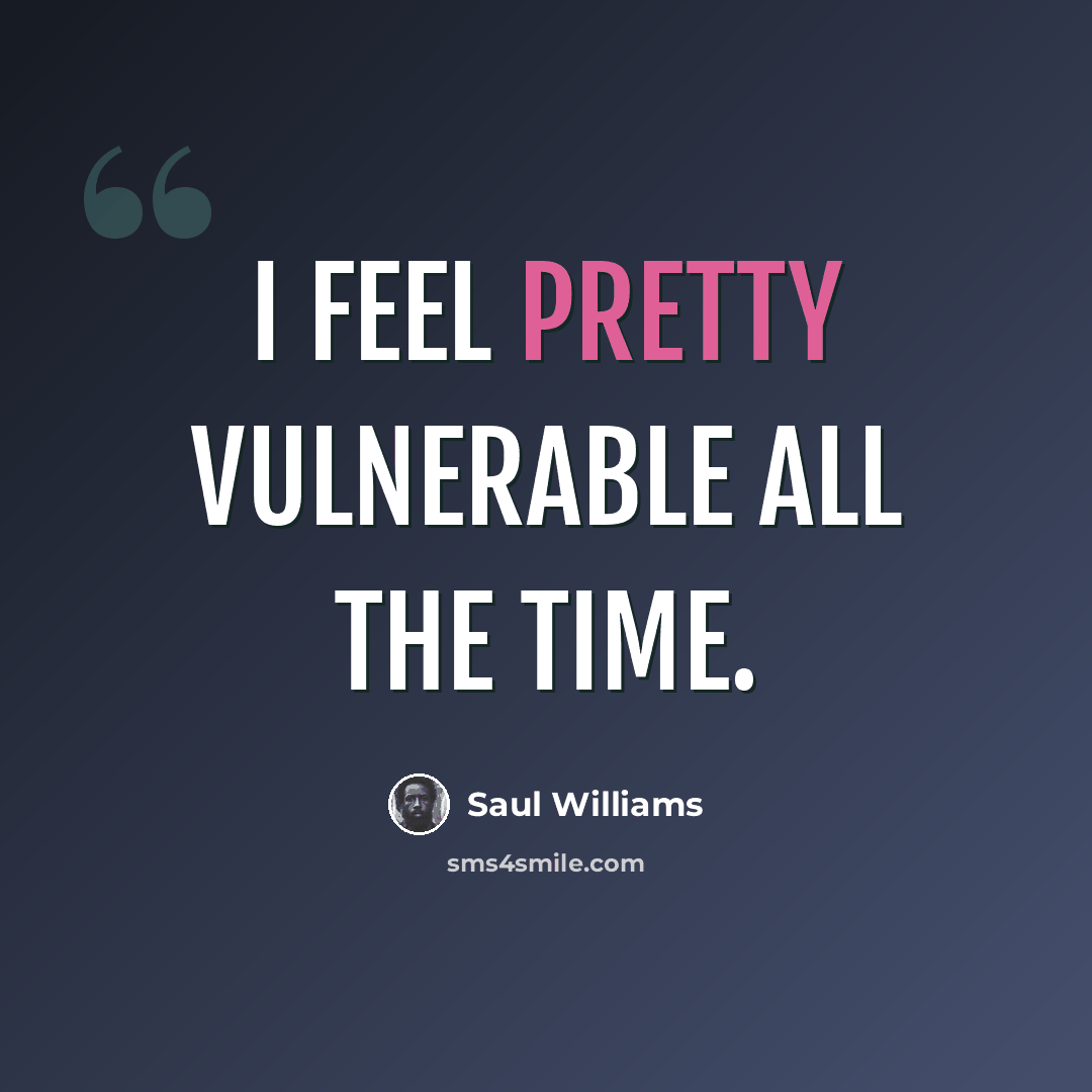 “I feel pretty vulnerable all the time.” quote by Saul Williams