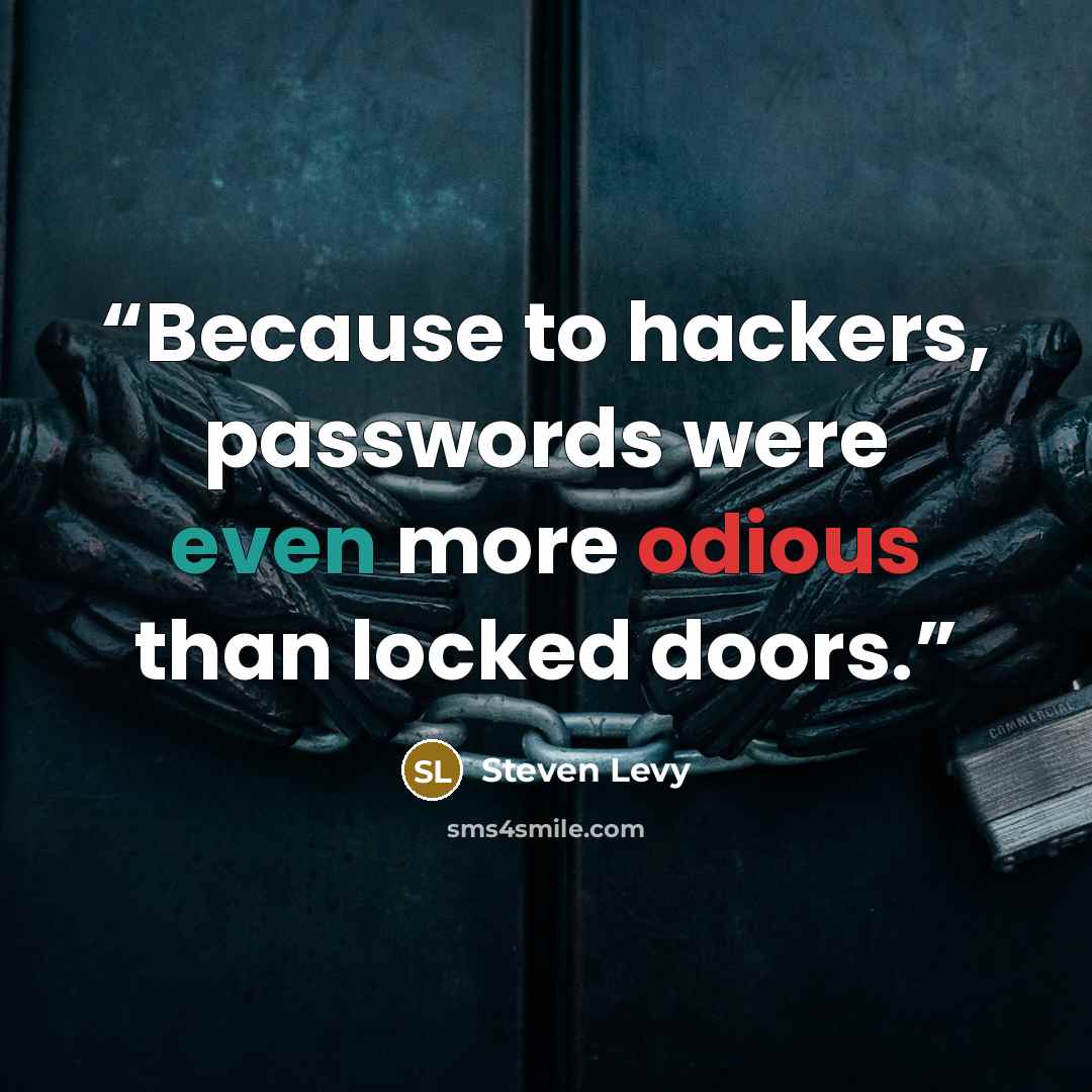 “Because to hackers, passwords were even more odious than locked doors.” quote by Steven Levy