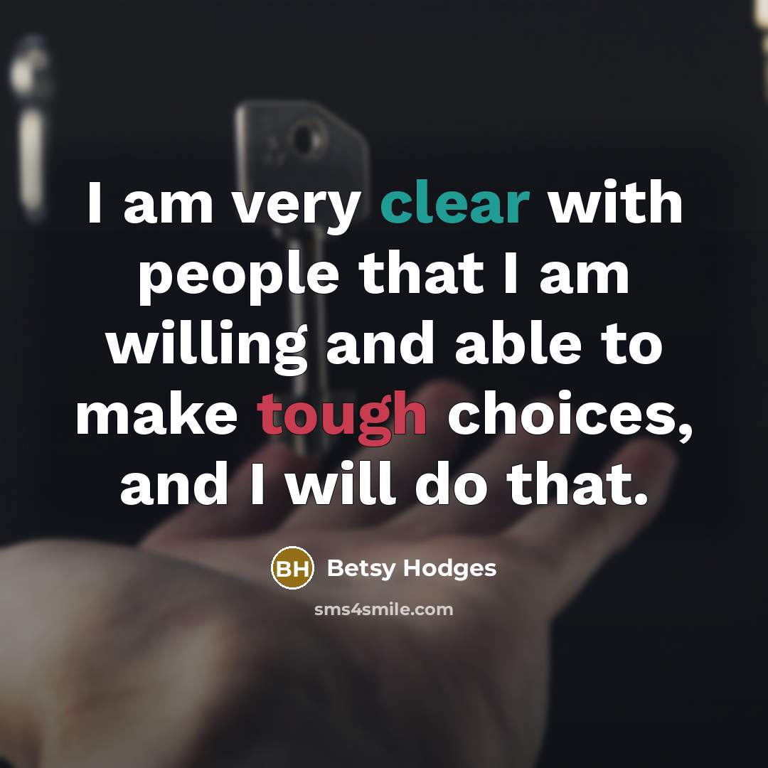 “I am very clear with people that I am willing and able to make tough choices, and I will do that.” quote by Betsy Hodges
