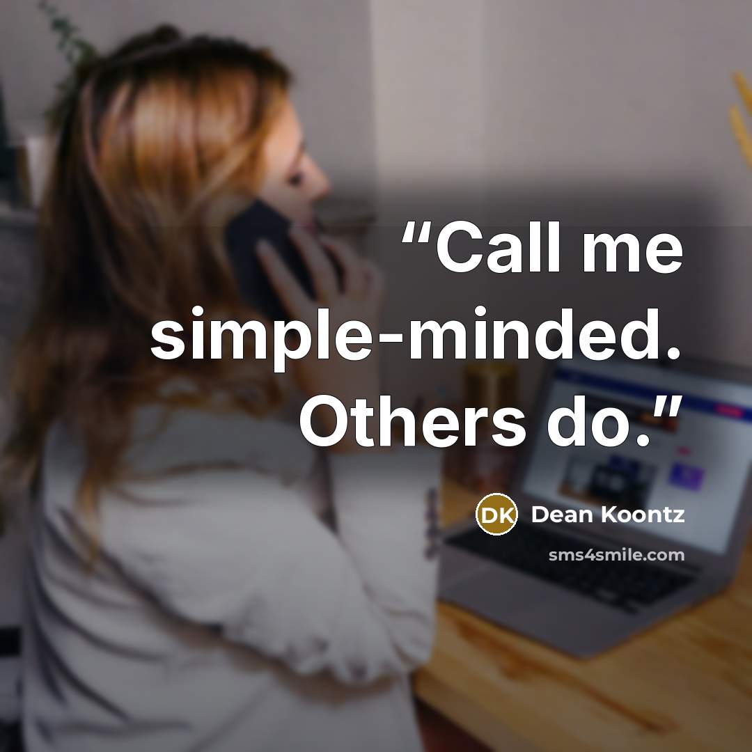 “Call me simple-minded. Others do.” quote by Dean Koontz