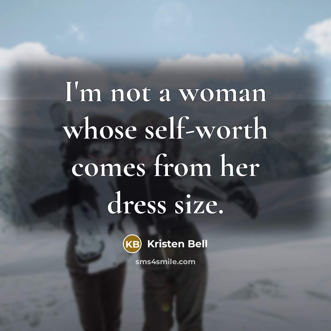 “I'm not a woman whose self-worth comes from her dress size.” quote by Kristen Bell