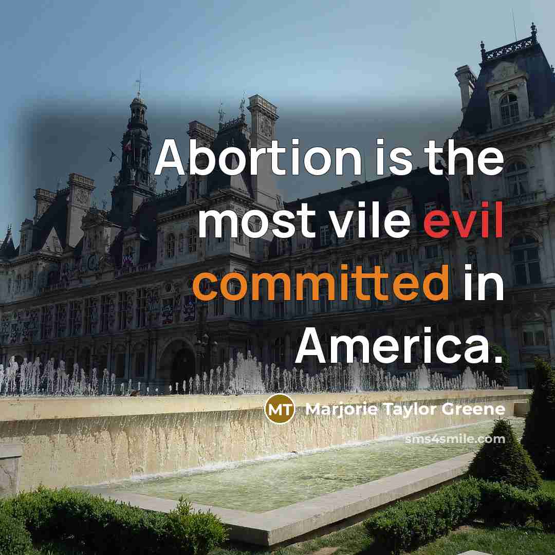 “Abortion is the most vile evil committed in America.” quote by Marjorie Taylor Greene