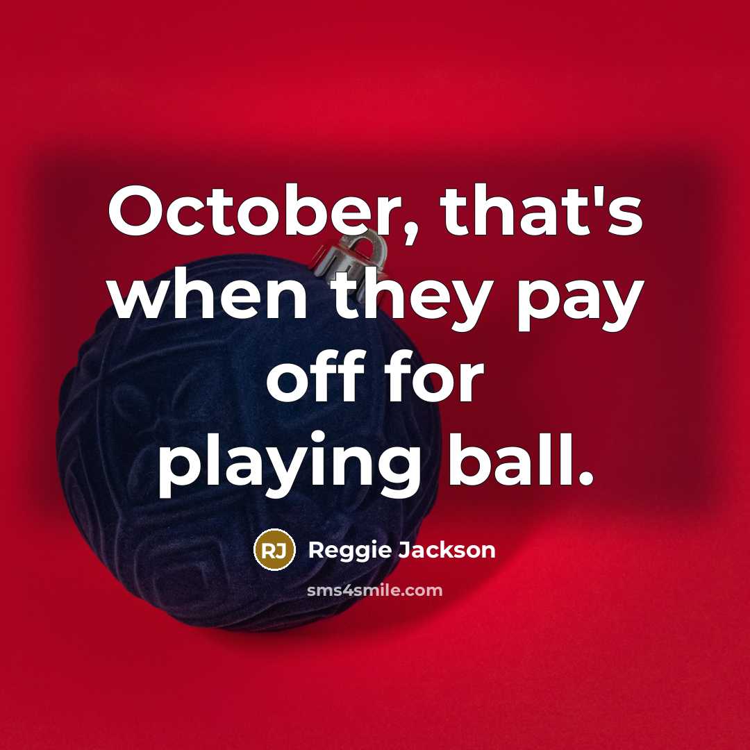 “October, that's when they pay off for playing ball.” quote by Reggie Jackson