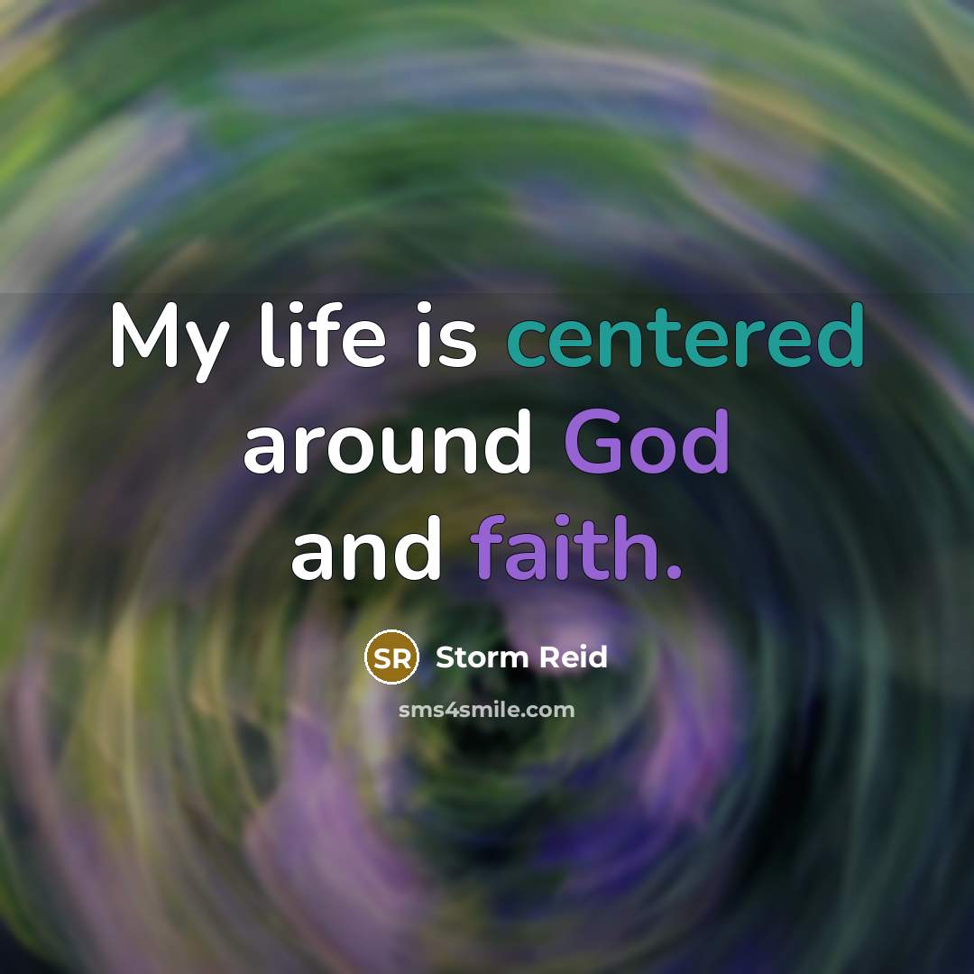 “My life is centered around God and faith.” quote by Storm Reid