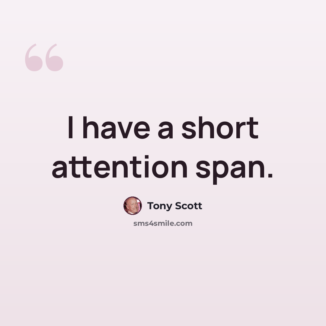 “I have a short attention span.” quote by Tony Scott