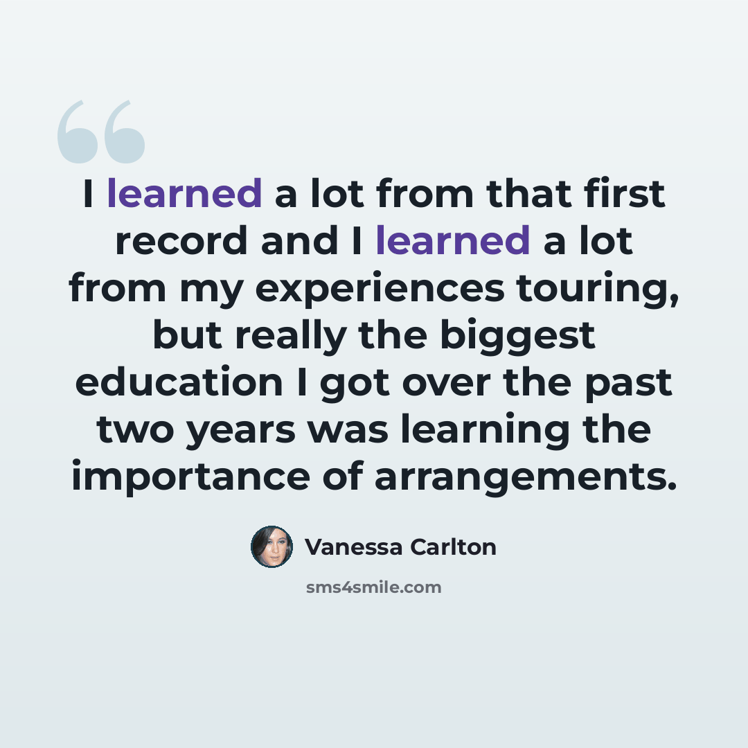 “I learned a lot from that first record and I learned a lot from my experiences touring, but really the biggest education I got over the past two years was learning the importance of arrangements.” quote by Vanessa Carlton