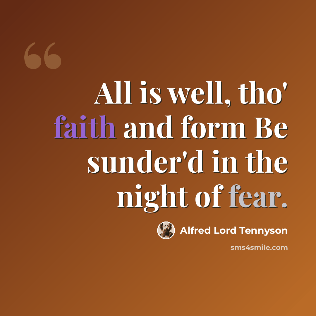 “All is well, tho' faith and form Be sunder'd in the night of fear.” quote by Alfred Lord Tennyson