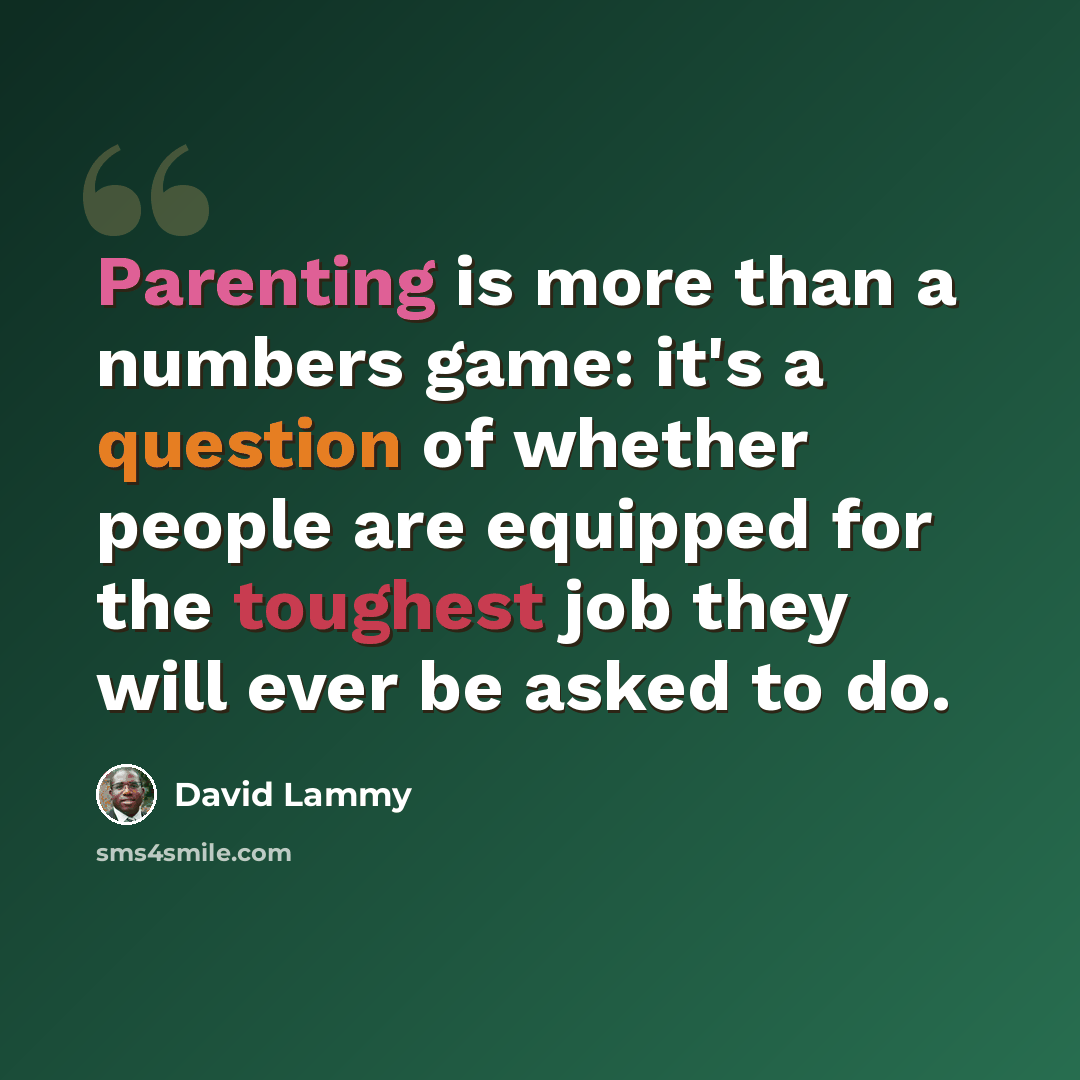 “Parenting is more than a numbers game: it's a question of whether people are equipped for the toughest job they will ever be asked to do.” quote by David Lammy