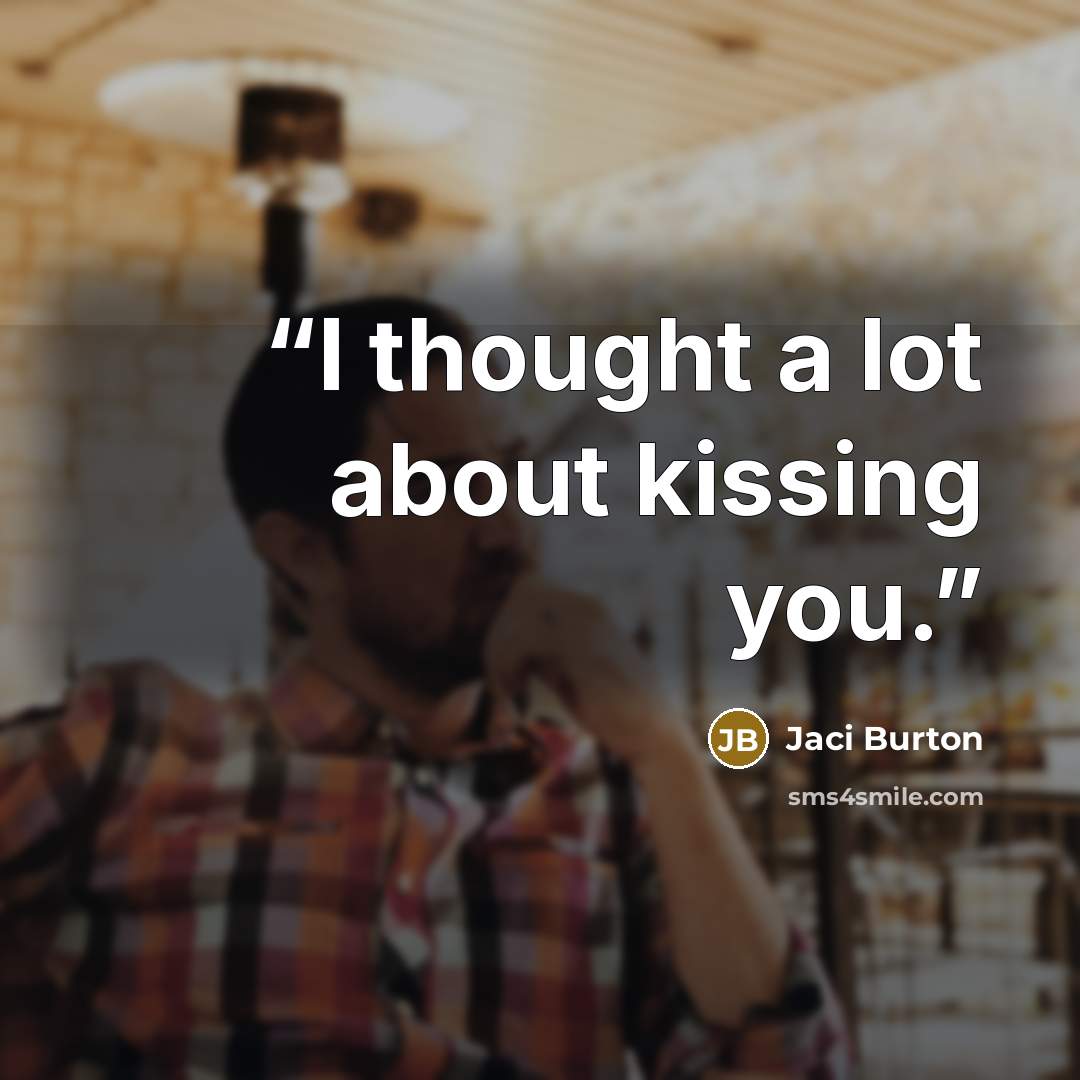 “I thought a lot about kissing you.” quote by Jaci Burton
