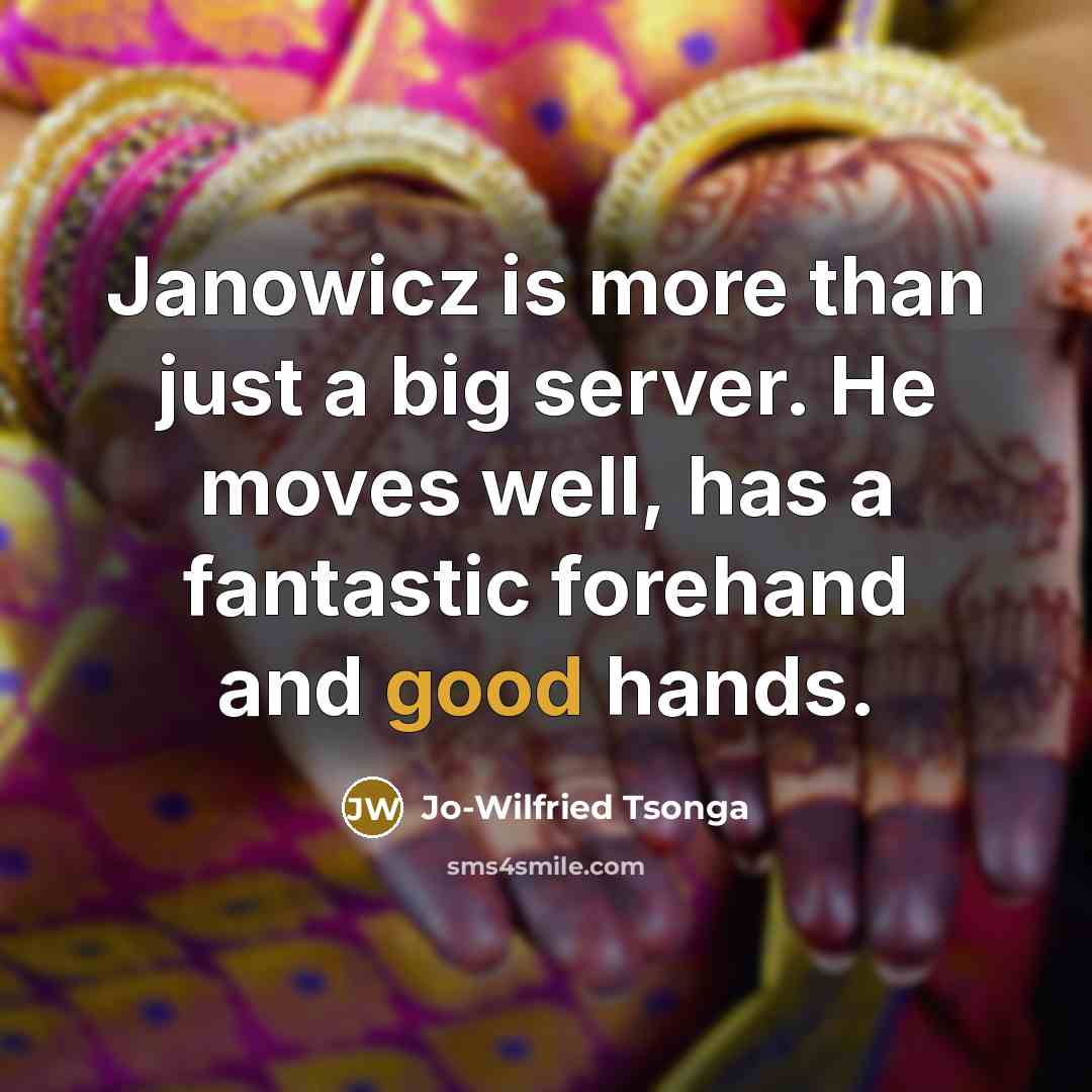 “Janowicz is more than just a big server. He moves well, has a fantastic forehand and good hands.” quote by Jo-Wilfried Tsonga