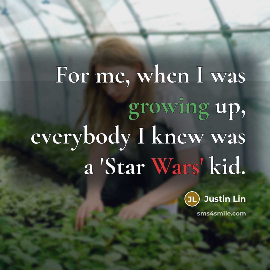 “For me, when I was growing up, everybody I knew was a 'Star Wars' kid.” quote by Justin Lin