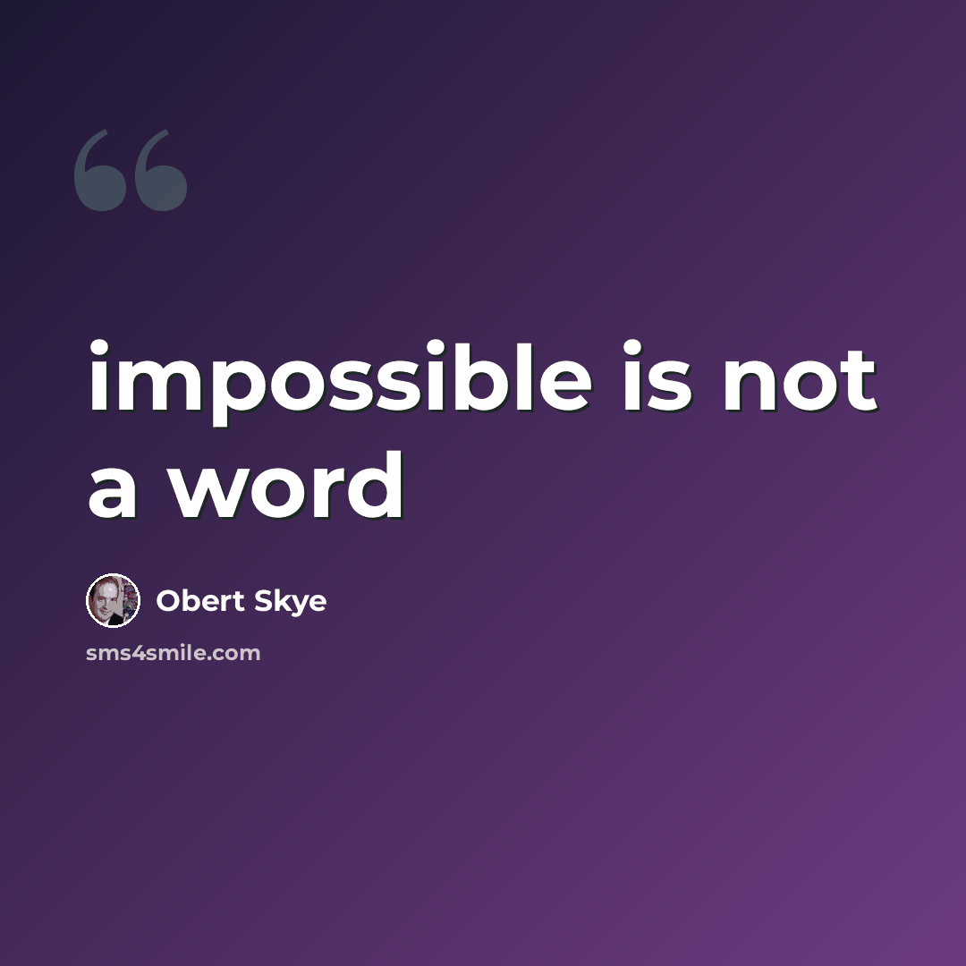 “impossible is not a word” quote by Obert Skye