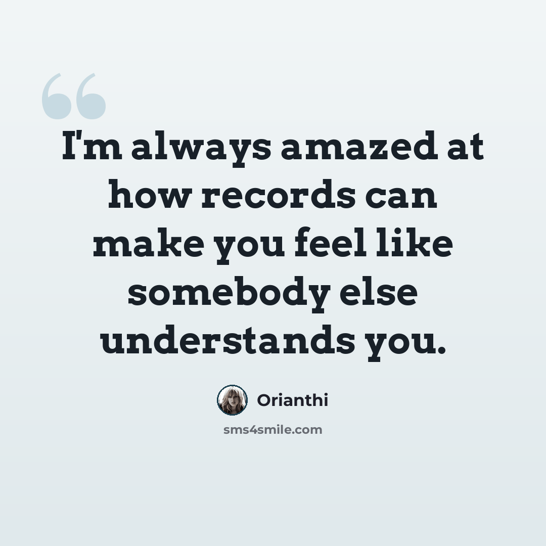 “I'm always amazed at how records can make you feel like somebody else understands you.” quote by Orianthi