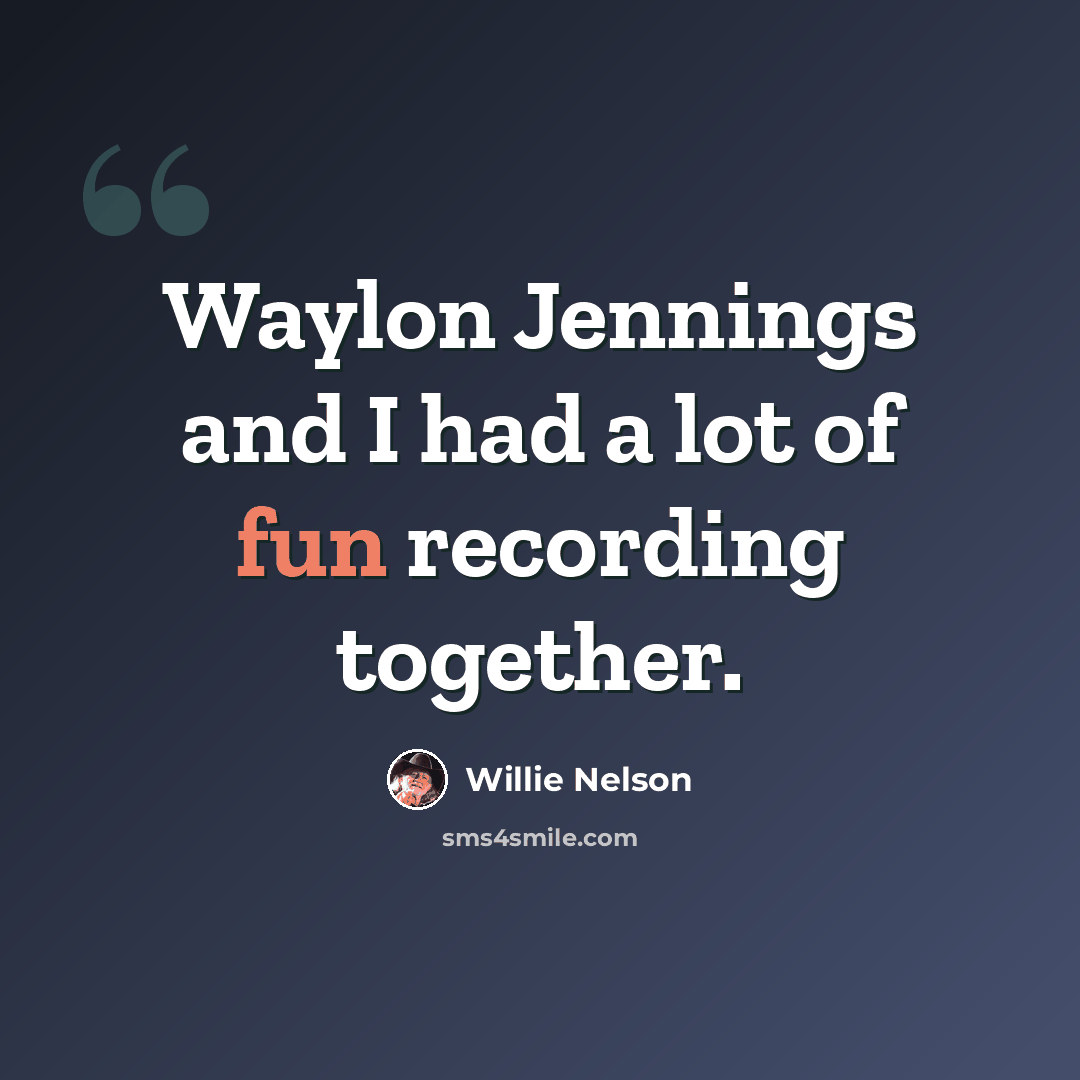 “Waylon Jennings and I had a lot of fun recording together.” quote by Willie Nelson