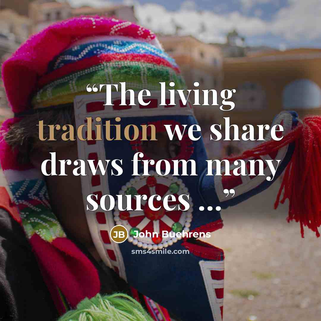 “The living tradition we share draws from many sources …” quote by John Buehrens