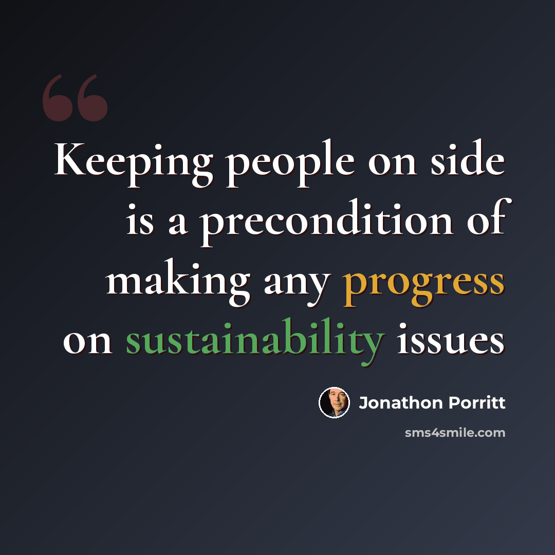 “Keeping people on side is a precondition of making any progress on sustainability issues” quote by Jonathon Porritt