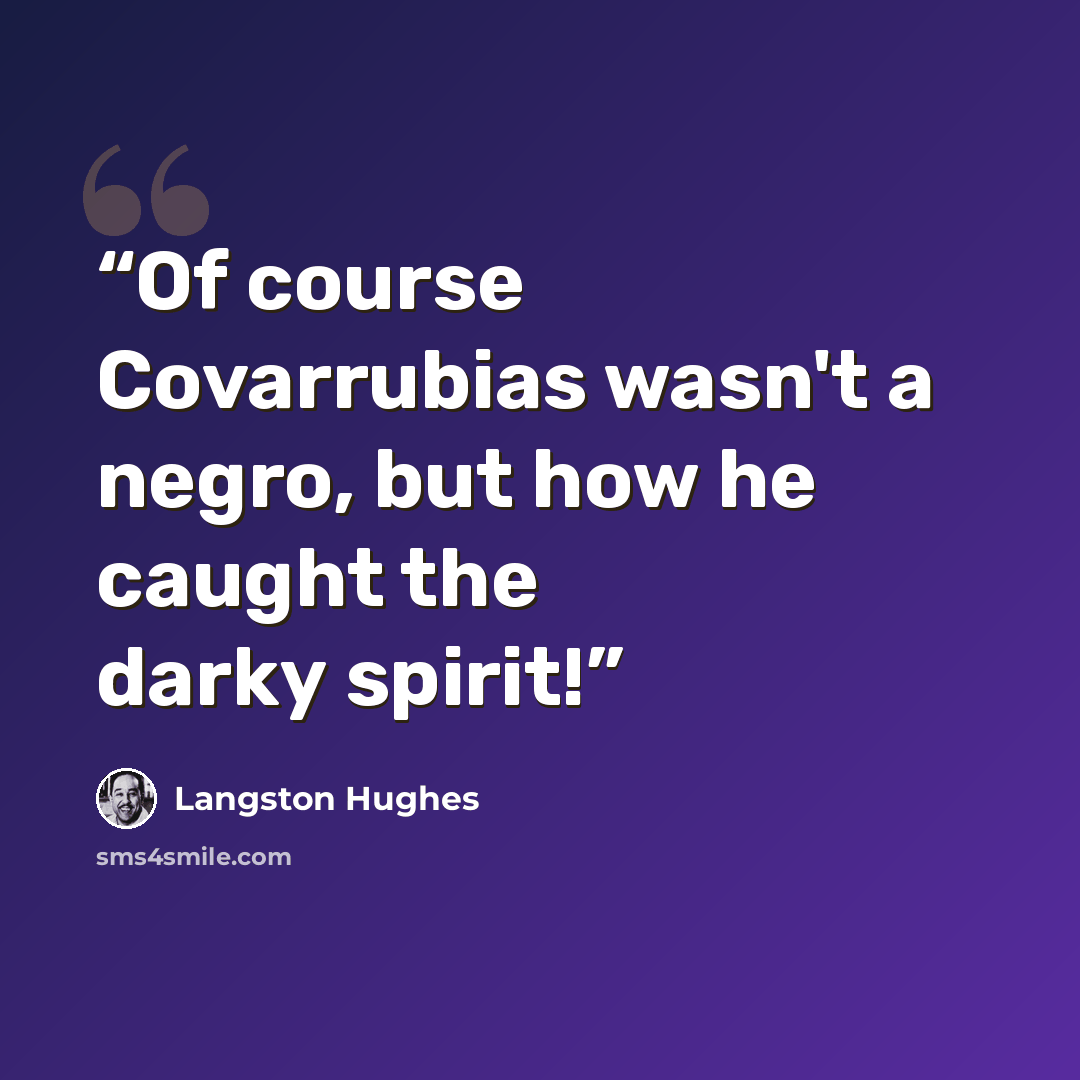 “Of course Covarrubias wasn't a negro, but how he caught the darky spirit!” quote by Langston Hughes