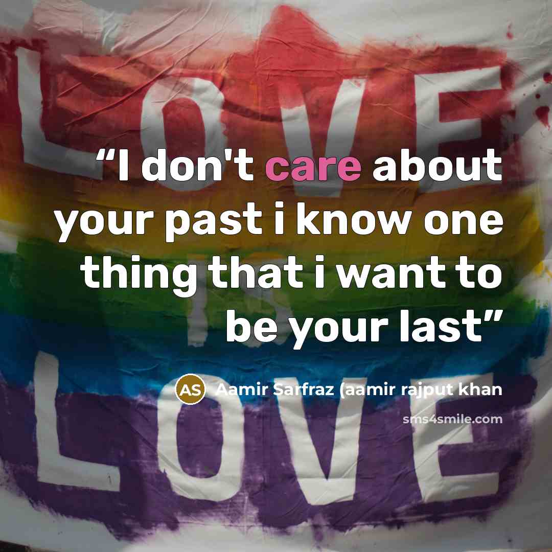 “I don't care about your past i know one thing that i want to be your last” quote by Aamir Sarfraz (aamir rajput khan