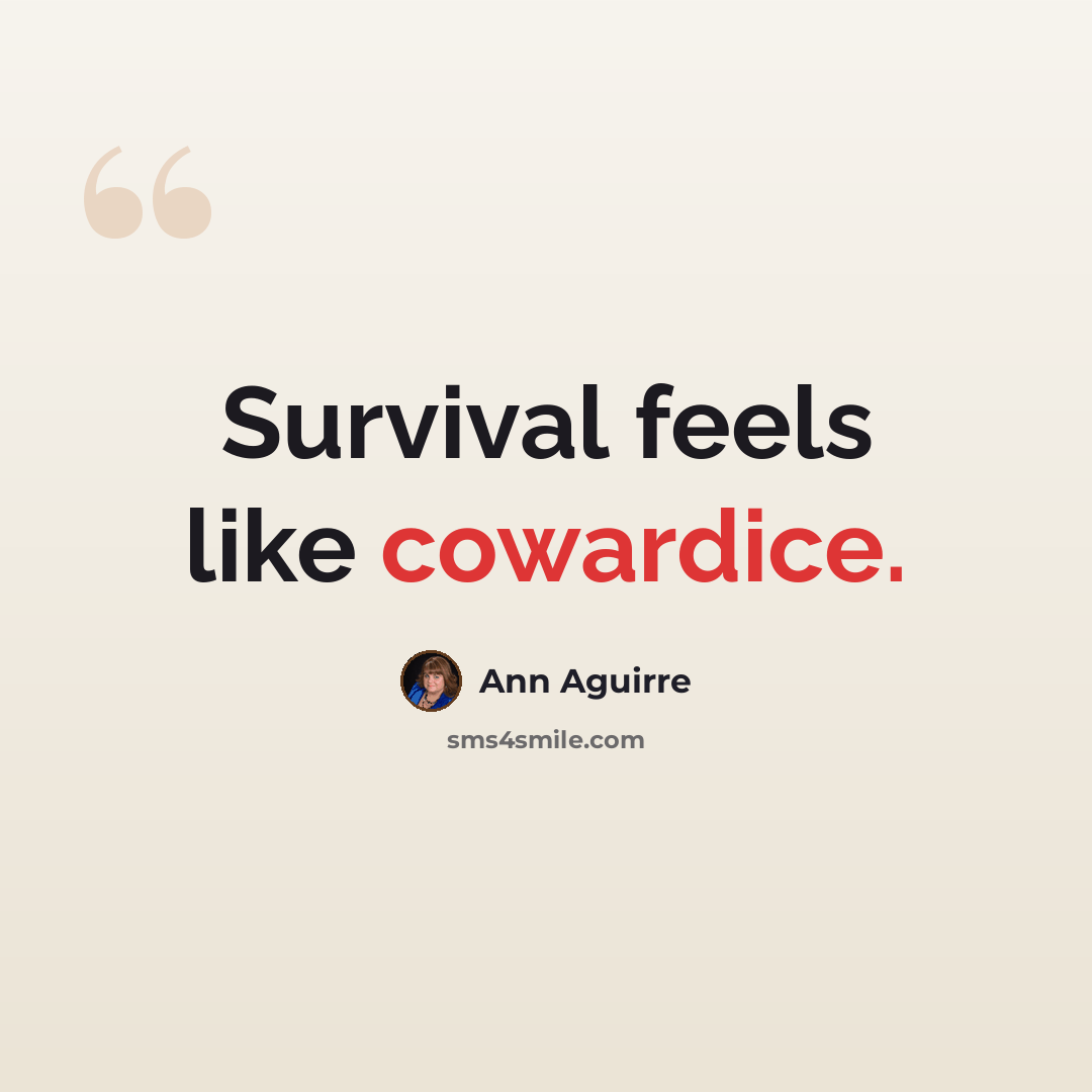 “Survival feels like cowardice.” quote by Ann Aguirre