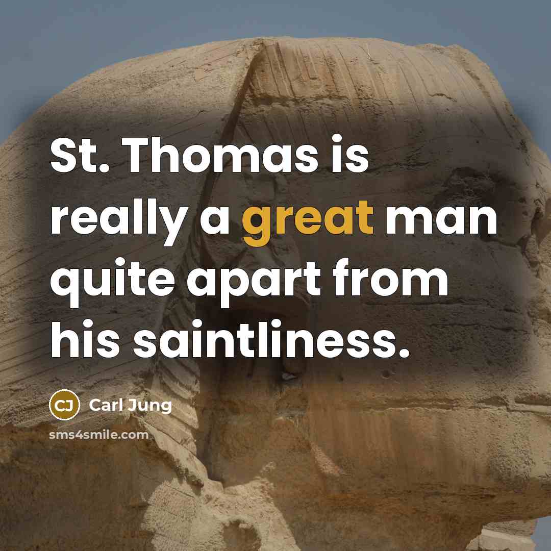 “St. Thomas is really a great man quite apart from his saintliness.” quote by Carl Jung