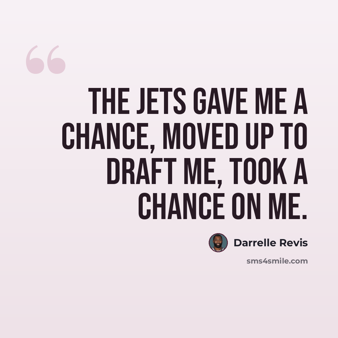 “The Jets gave me a chance, moved up to draft me, took a chance on me.” quote by Darrelle Revis