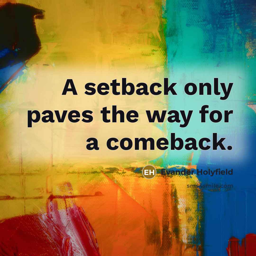 “A setback only paves the way for a comeback.” quote by Evander Holyfield