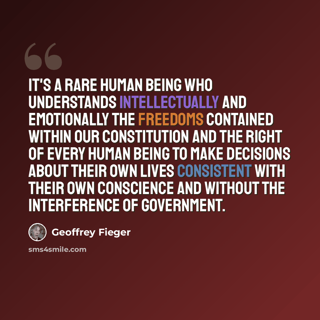 “It's a rare human being who understands intellectually and emotionally the freedoms contained within our Constitution and the right of every human being to make decisions about their own lives consistent with their own conscience and without the interference of government.” quote by Geoffrey Fieger