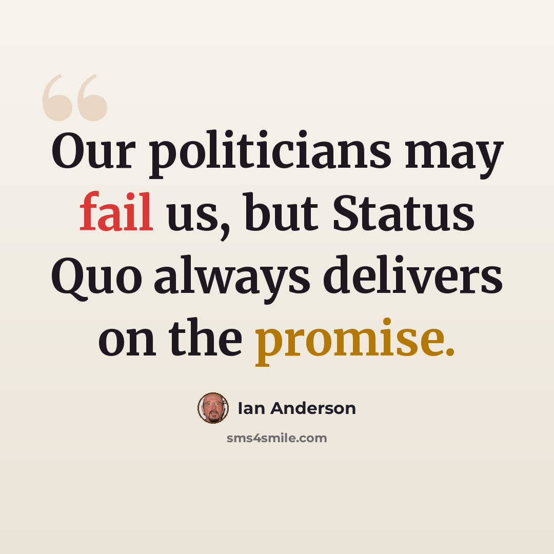“Our politicians may fail us, but Status Quo always delivers on the promise.” quote by Ian Anderson