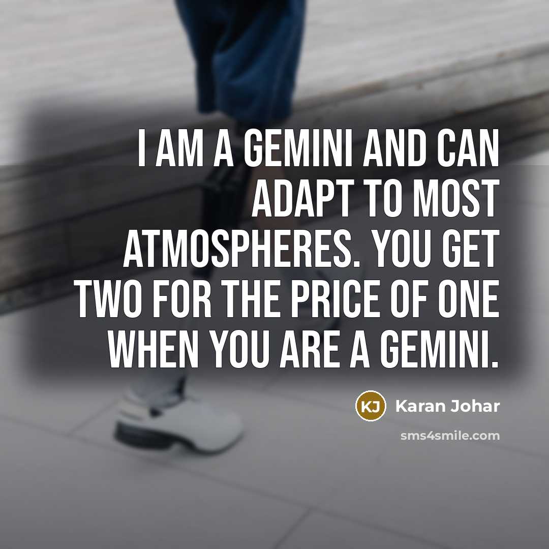 “I am a Gemini and can adapt to most atmospheres. You get two for the price of one when you are a Gemini.” quote by Karan Johar