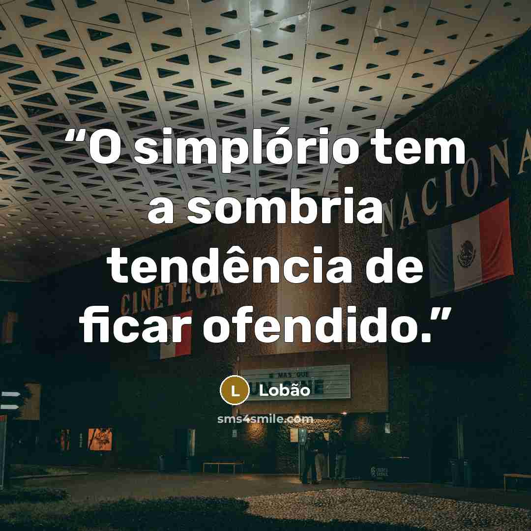 “O simplório tem a sombria tendência de ficar ofendido.” quote by Lobão