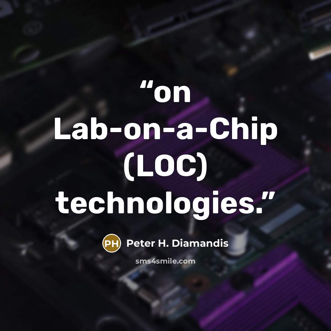 “on Lab-on-a-Chip (LOC) technologies.” quote by Peter H. Diamandis