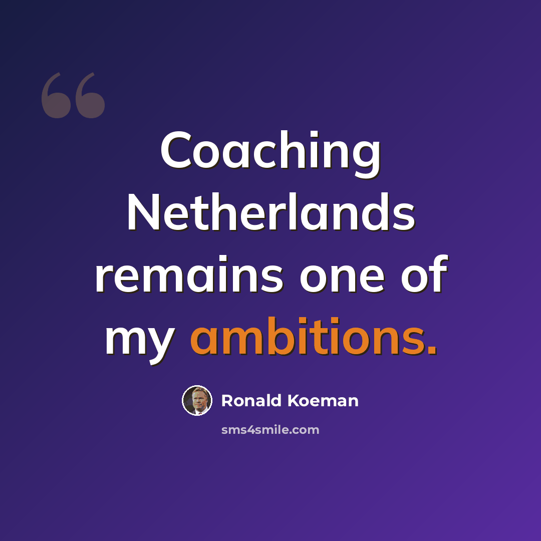 “Coaching Netherlands remains one of my ambitions.” quote by Ronald Koeman
