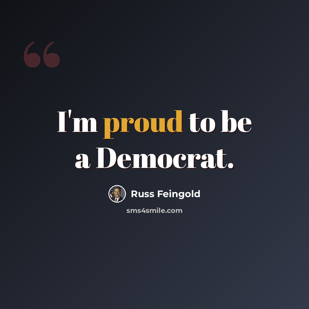 “I'm proud to be a Democrat.” quote by Russ Feingold