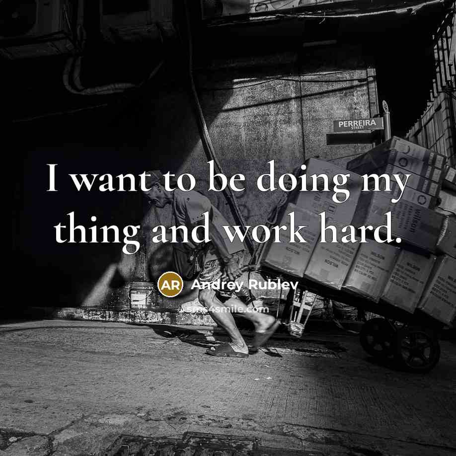 “I want to be doing my thing and work hard.” quote by Andrey Rublev