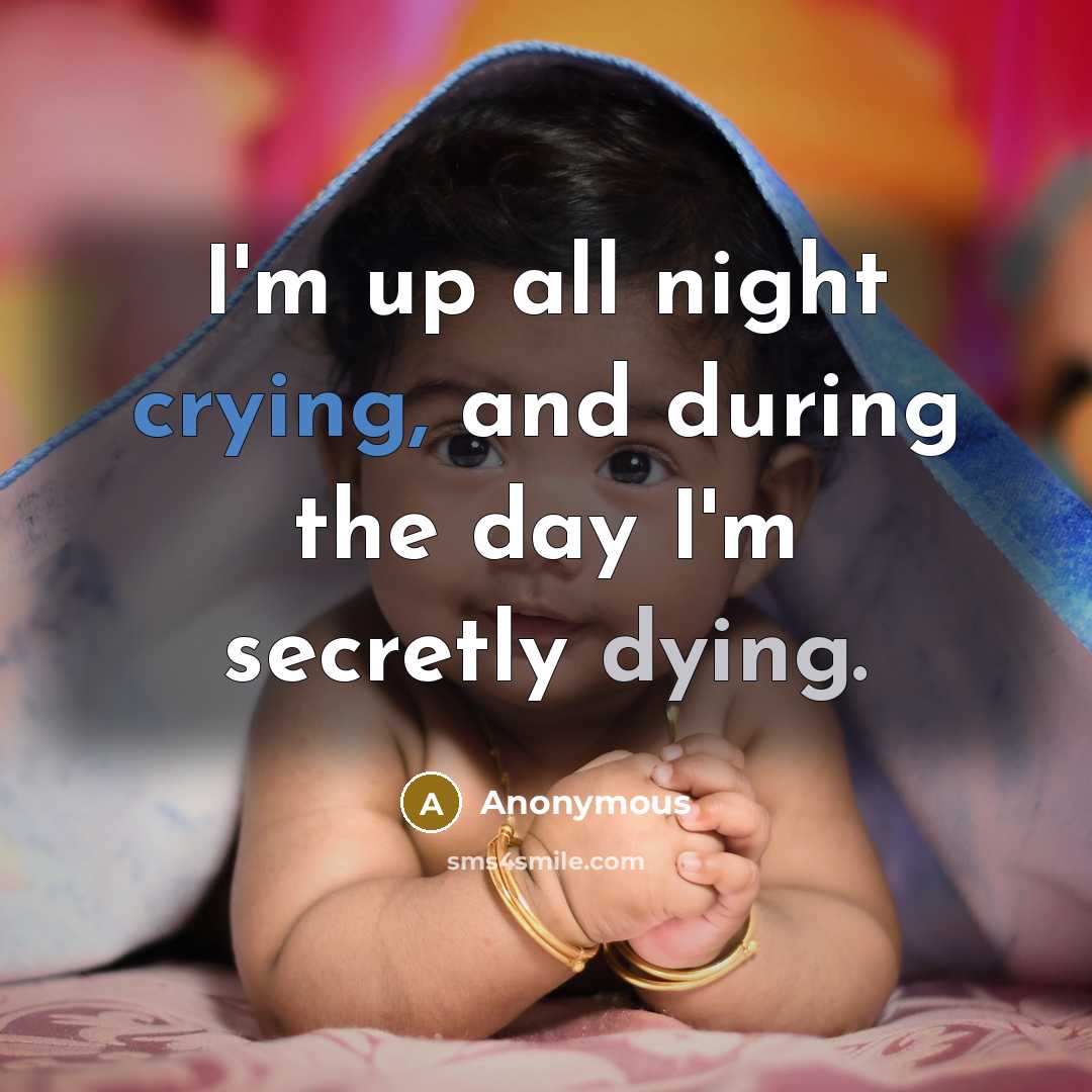 “I'm up all night crying, and during the day I'm secretly dying.” quote by Anonymous