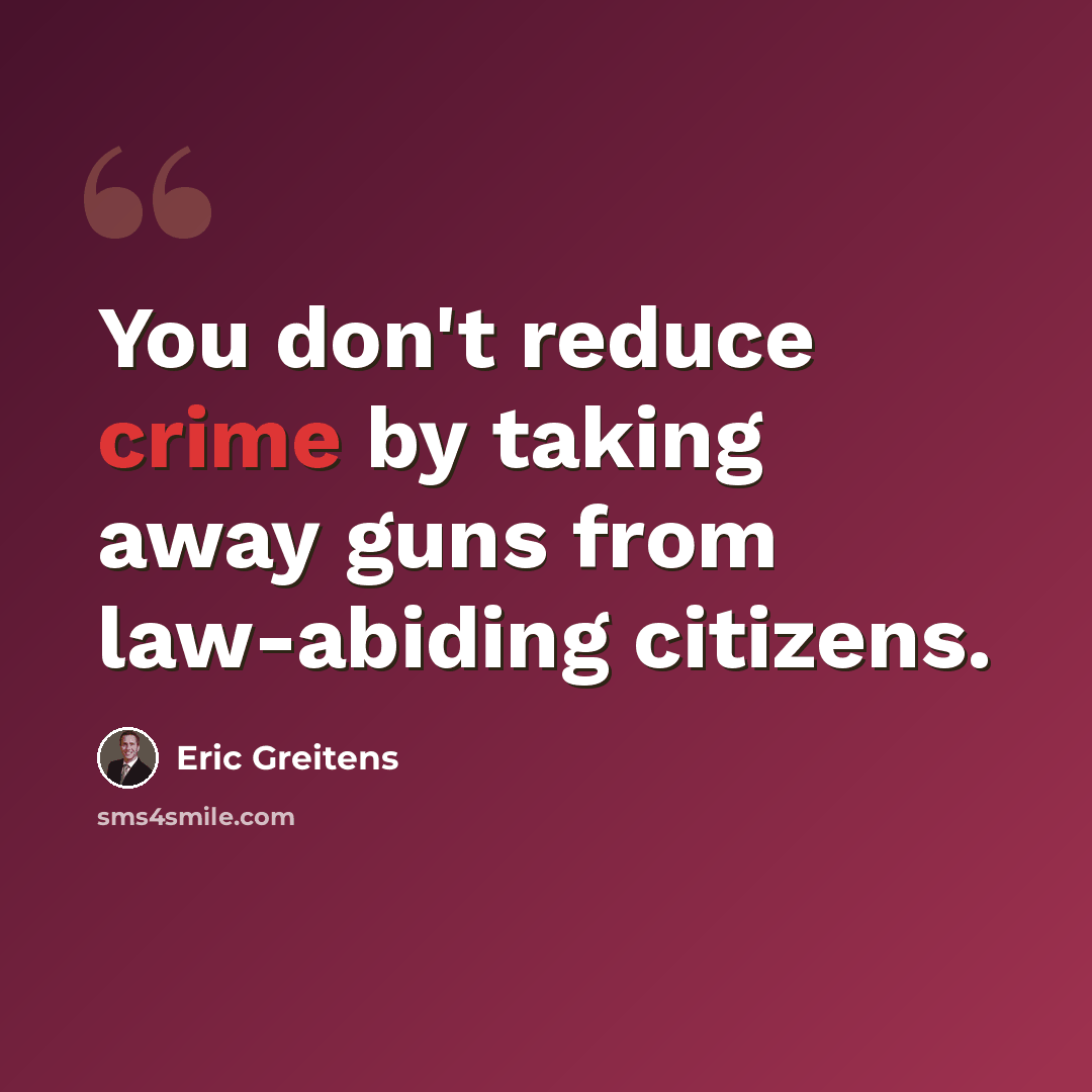 “You don't reduce crime by taking away guns from law-abiding citizens.” quote by Eric Greitens